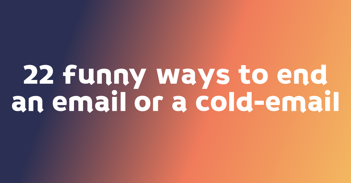 22-funny-ways-to-end-an-email-or-a-cold-email