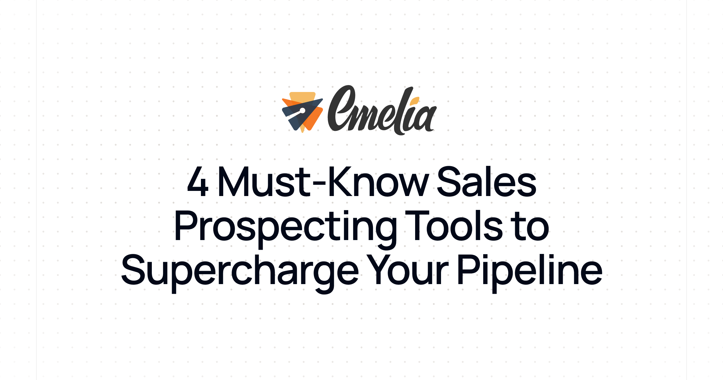 4 Must-Know Sales Prospecting Tools to Supercharge Your Pipeline
