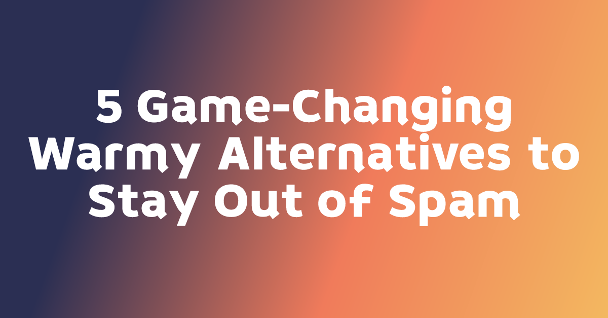 5 Game-Changing Warmy Alternatives to Stay Out of Spam