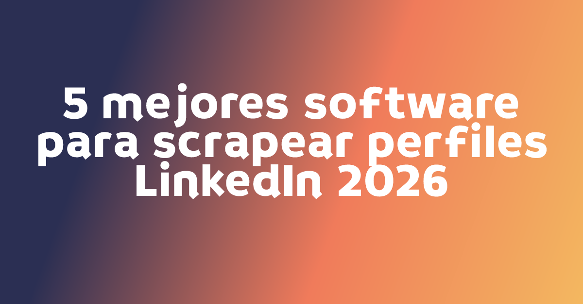 5 mejores software para scrapear perfiles LinkedIn 2026