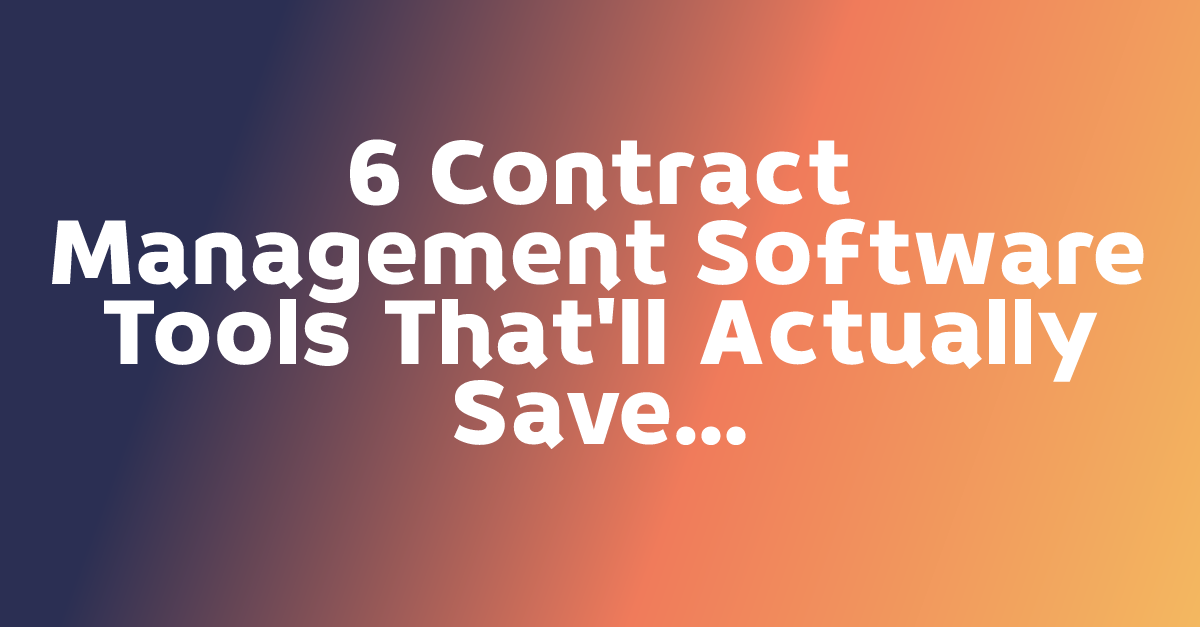 6 Contract Management Software Tools That'll Actually Save Your Sanity ...