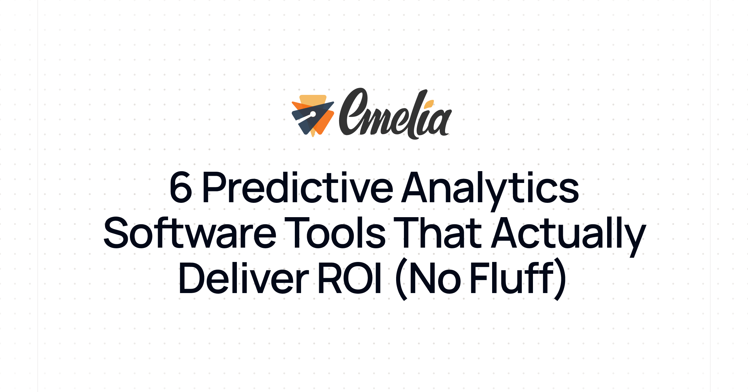 6 Predictive Analytics Software Tools That Actually Deliver ROI (No Fluff)