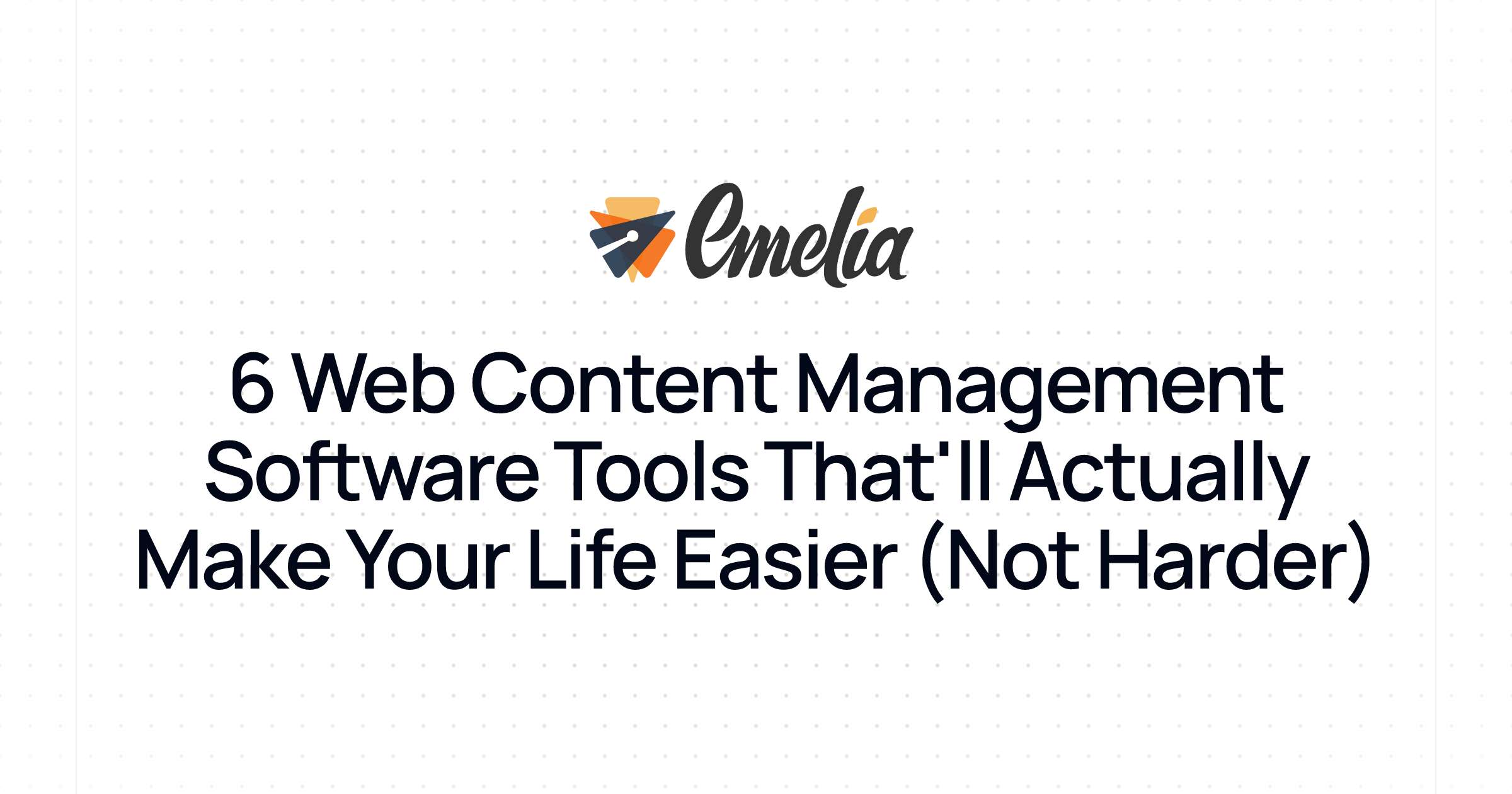 6 Web Content Management Software Tools That'll Actually Make Your Life ...