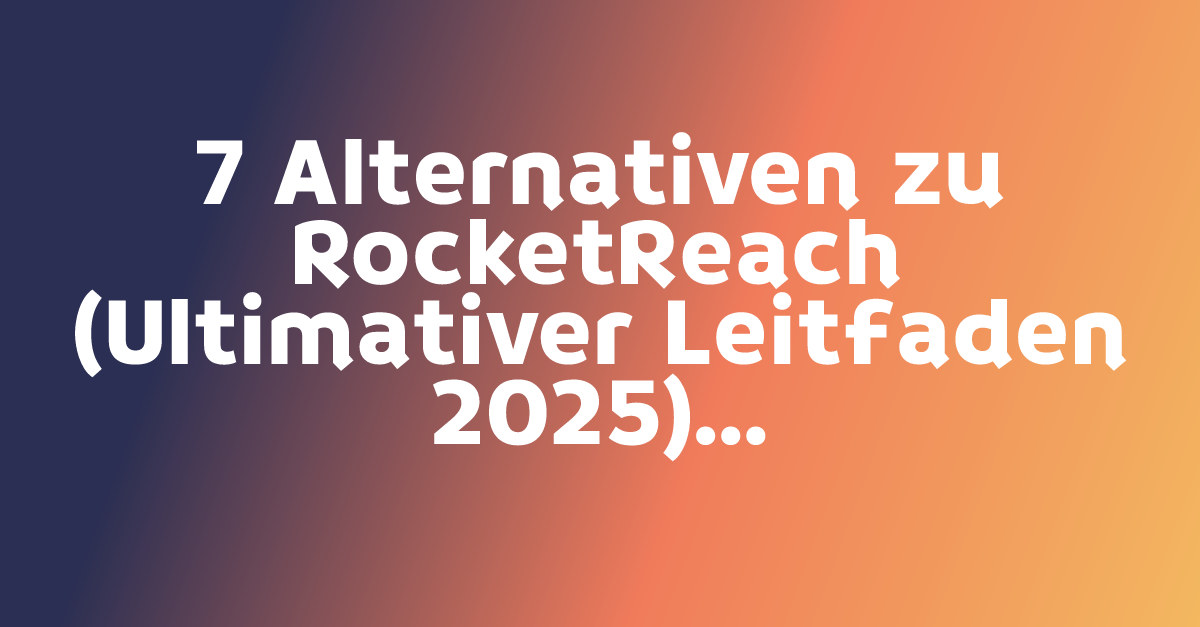 7 Alternativen zu RocketReach (Ultimativer Leitfaden 2025)