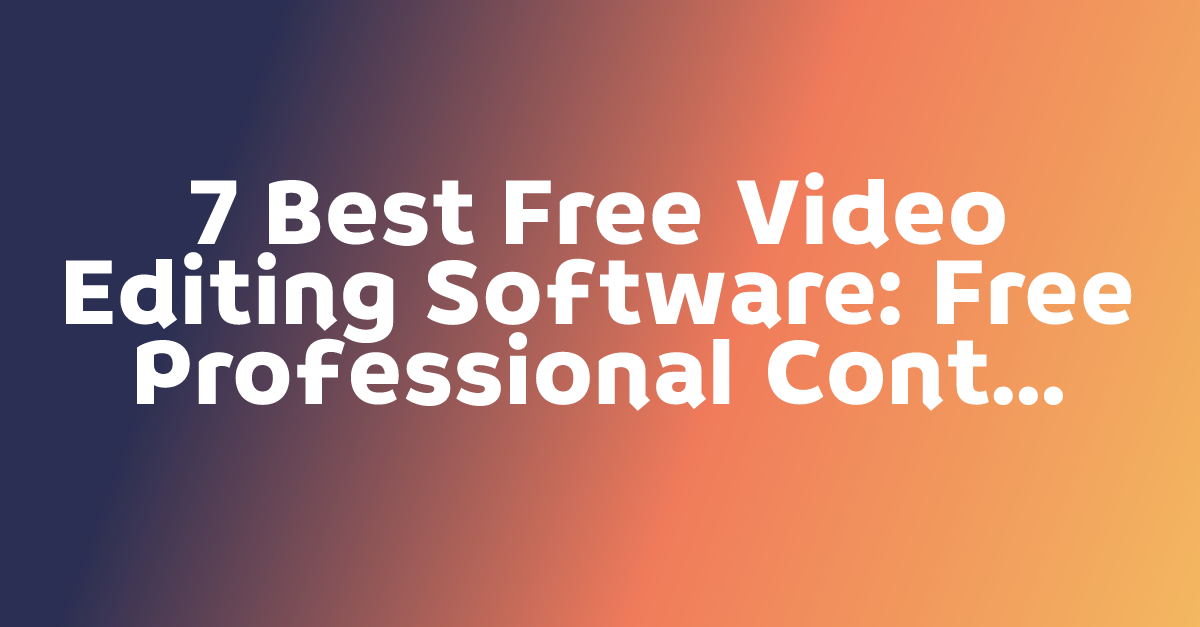 7 Best Free Video Editing Software: Free Professional Content