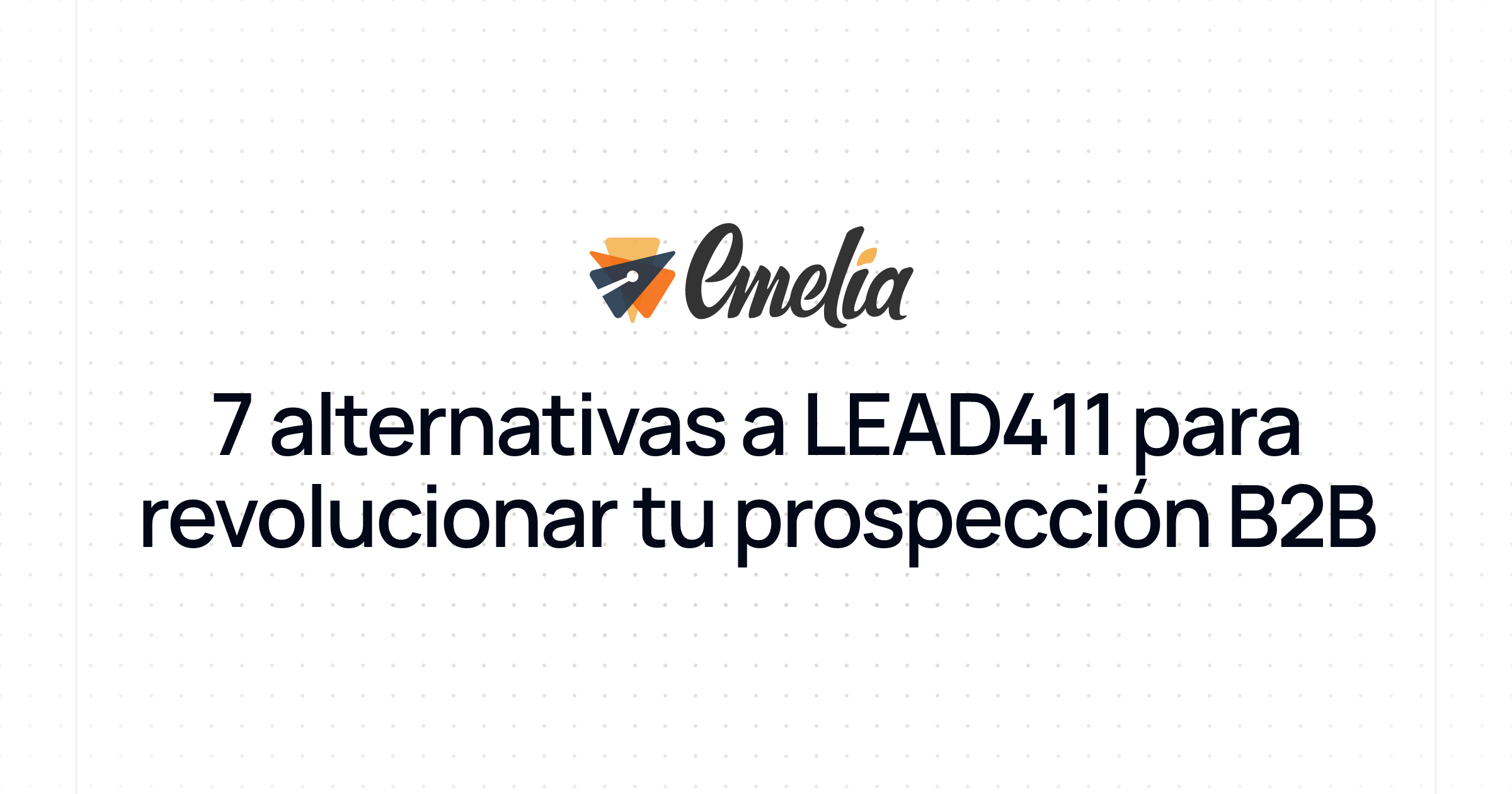 7 alternativas a LEAD411 para revolucionar tu prospección B2B