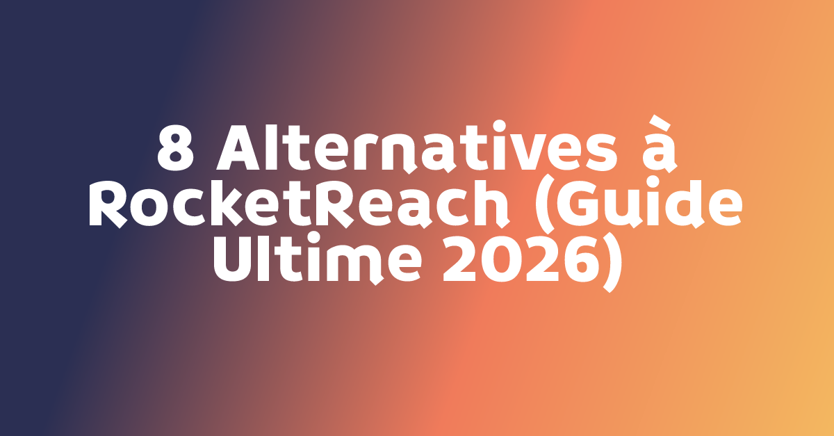 8 Alternatives à RocketReach (Guide Ultime 2026)