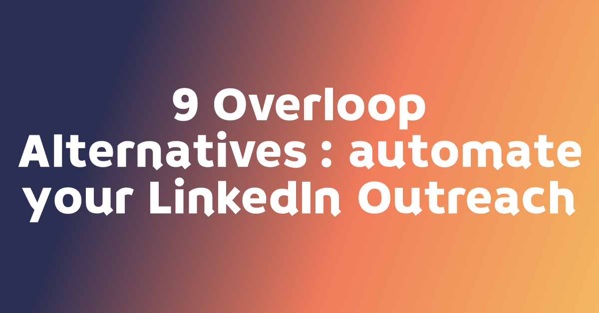 9 Overloop Alternatives : automate your LinkedIn Outreach