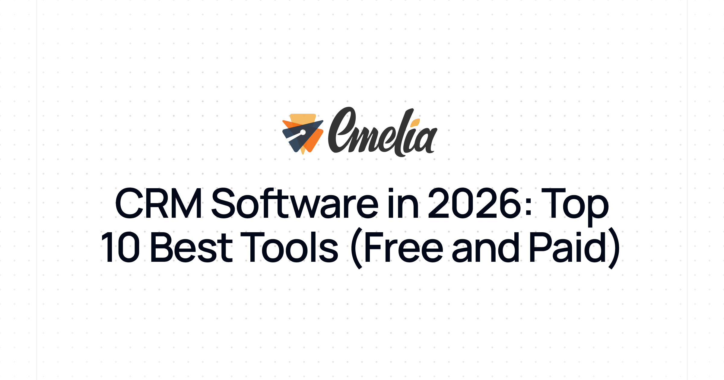 CRM Software in 2026: Top 10 Best Tools (Free and Paid)
