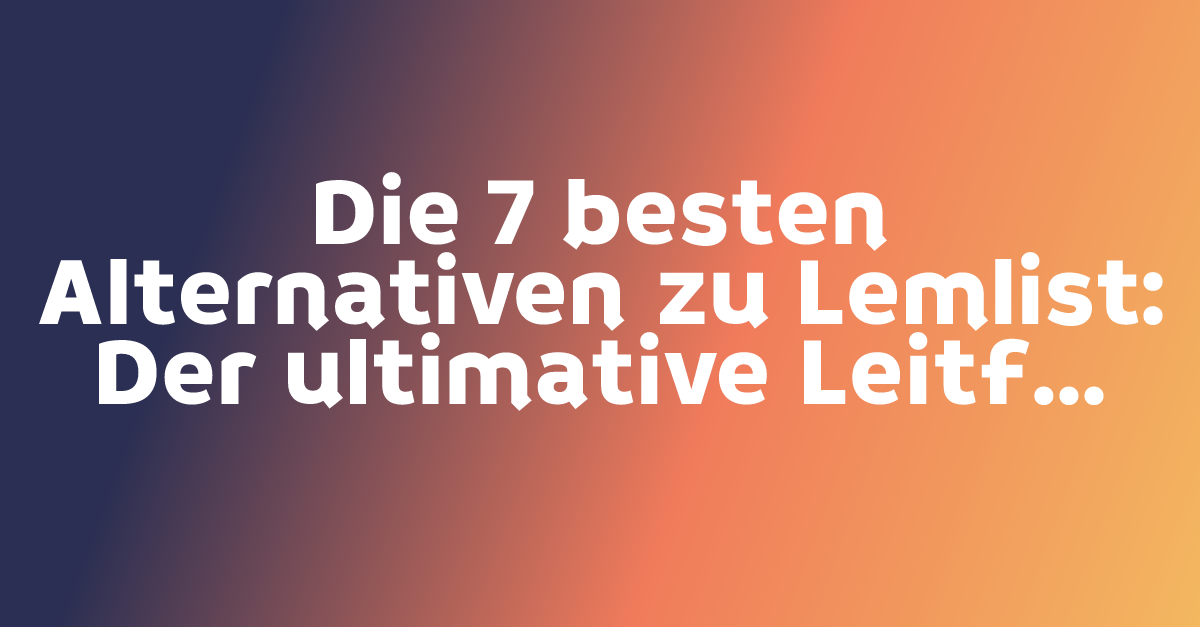 Die 7 besten Alternativen zu Lemlist: Der ultimative Leitfaden 2026