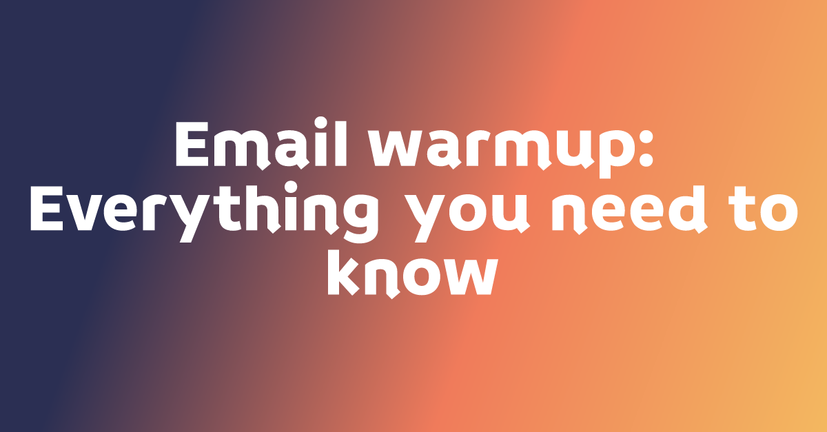 Email warmup: Everything you need to know