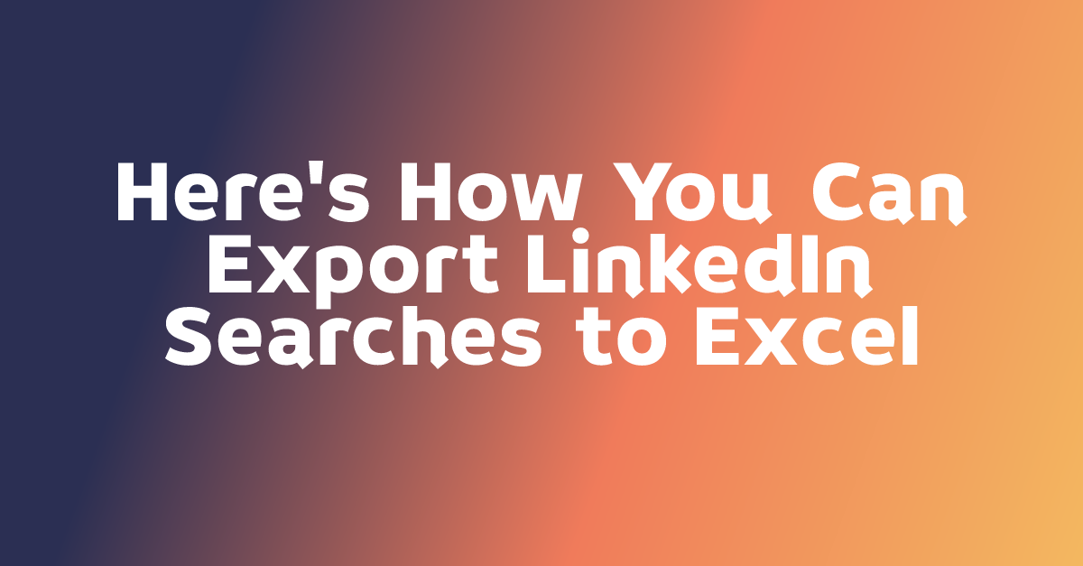 Here's How You Can Export LinkedIn Searches to Excel