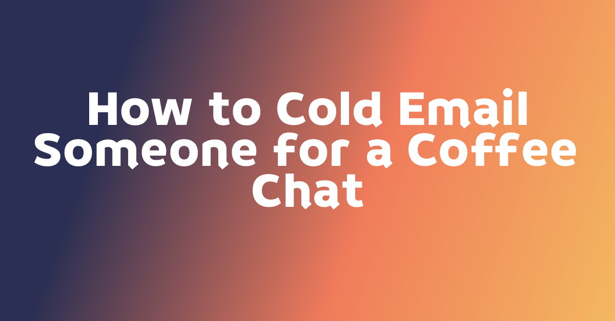 How to Cold Email Someone for a Coffee Chat