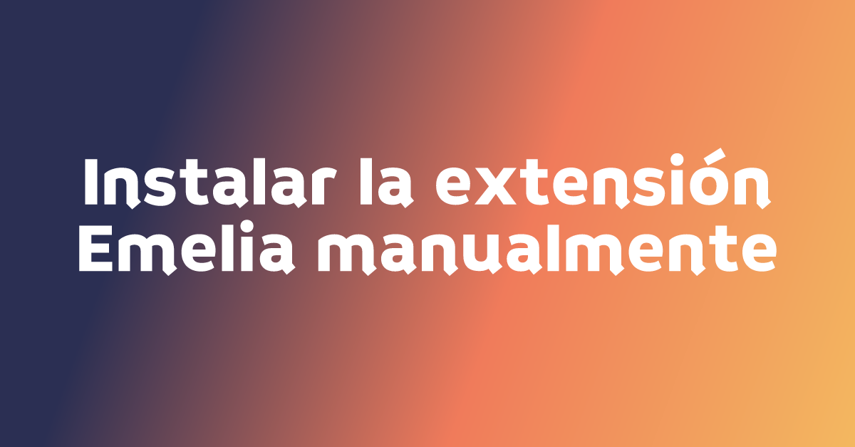Instalar la extensión Emelia manualmente