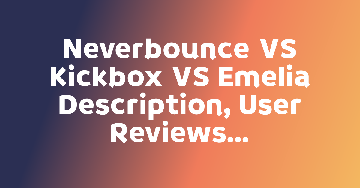 NeverBounce VS Kickbox VS Emelia