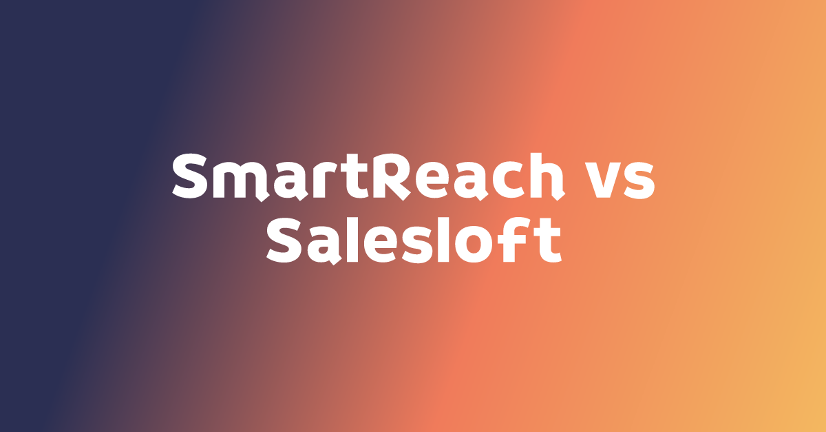 SmartReach VS Salesloft Comparing coldmailing software for 2023