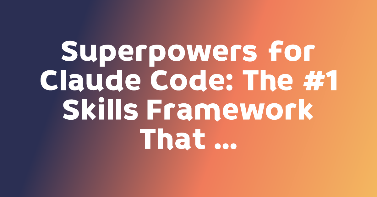Superpowers for Claude Code: The #1 Skills Framework That Makes AI ...