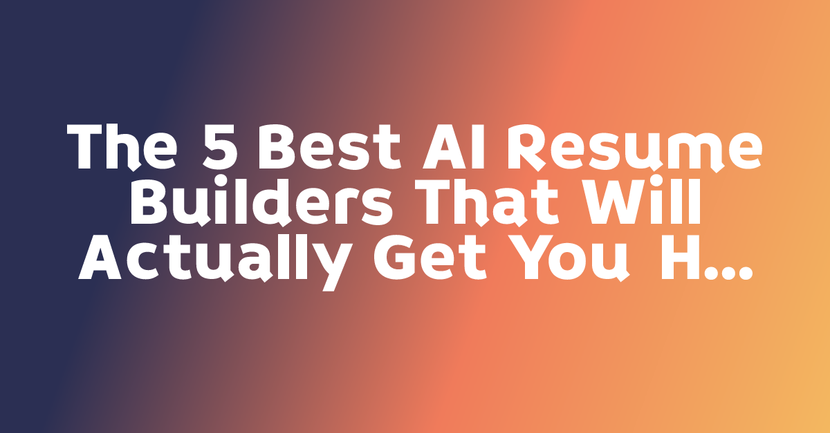 The 5 Best AI Resume Builders That Will Actually Get You Hired in 2025