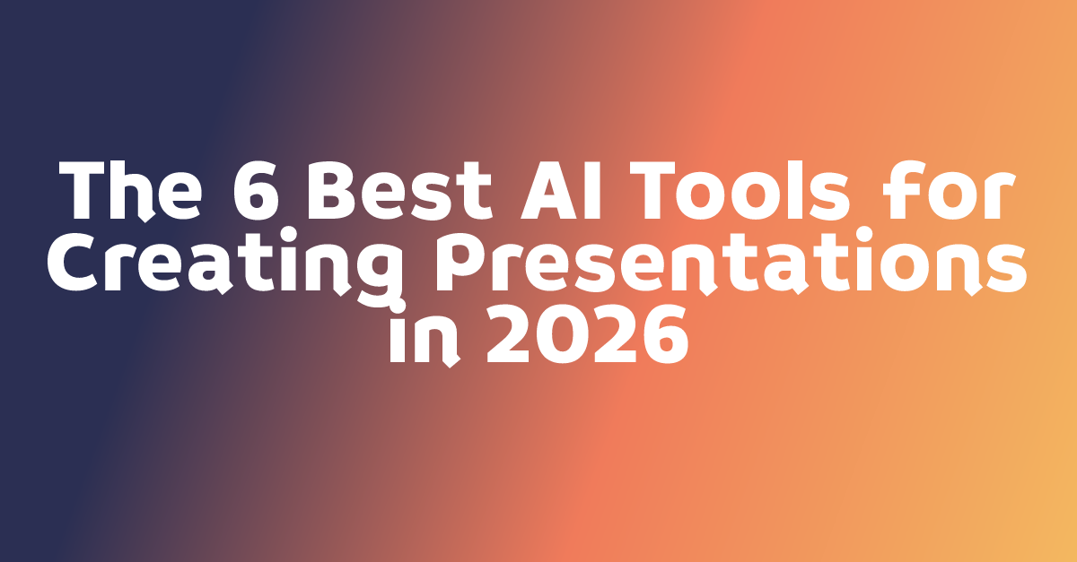 The 6 Best AI Tools for Creating Presentations in 2026